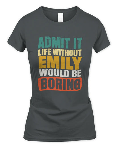 EMILY TP86-K3-229 Personalized Funny Quote Apparel “Life Without NAME Would Be Boring” - Women's Standard T-Shirt - Charcoal