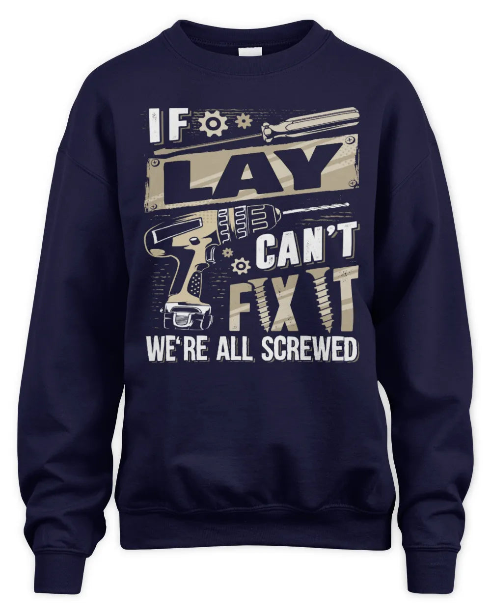 LAY TX03 P02 - Personalized Handyman Mechanic Shirt “If NAME Can’t Fix It, We’re All Screwed” - Unisex Sweatshirt - Navy