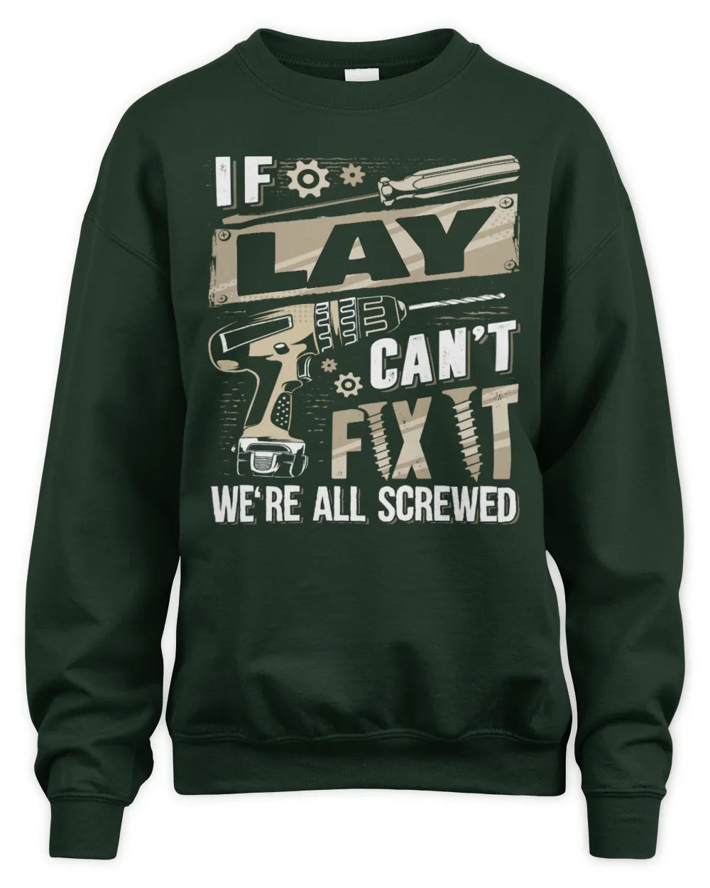 LAY TX03 P02 - Personalized Handyman Mechanic Shirt “If NAME Can’t Fix It, We’re All Screwed” - Unisex Sweatshirt - Forest Green