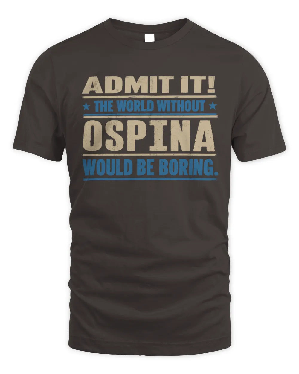 OSPINA TP68-K2-968 – Personalized Funny Quote Apparel “The World Without NAME Would Be Boring” - Unisex Standard T-Shirt - Dark Chocolate