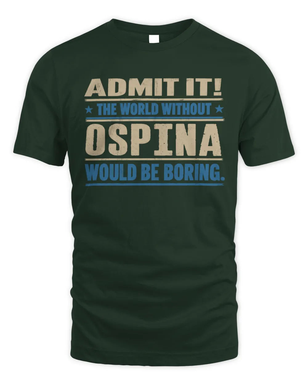 OSPINA TP68-K2-968 – Personalized Funny Quote Apparel “The World Without NAME Would Be Boring” - Unisex Standard T-Shirt - Forest Green