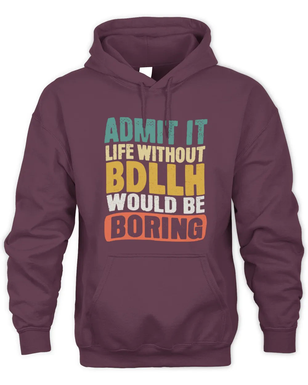 BDLLH TP86-K3-229 Personalized Funny Quote Apparel “Life Without NAME Would Be Boring” - Unisex Hoodie - Maroon