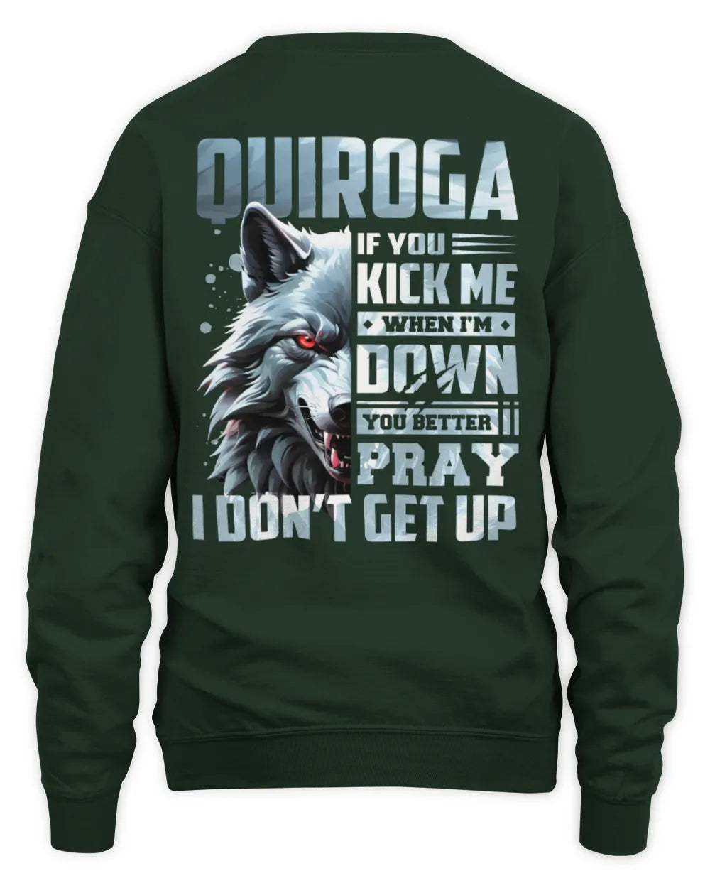 QUIROGA AP62-K4-666 - Personalized Fierce Wolf Quote Apparel “If You Kick Me When I’m Down, You Better Pray I Don’t Get Up” - Unisex Sweatshirt - Forest Green