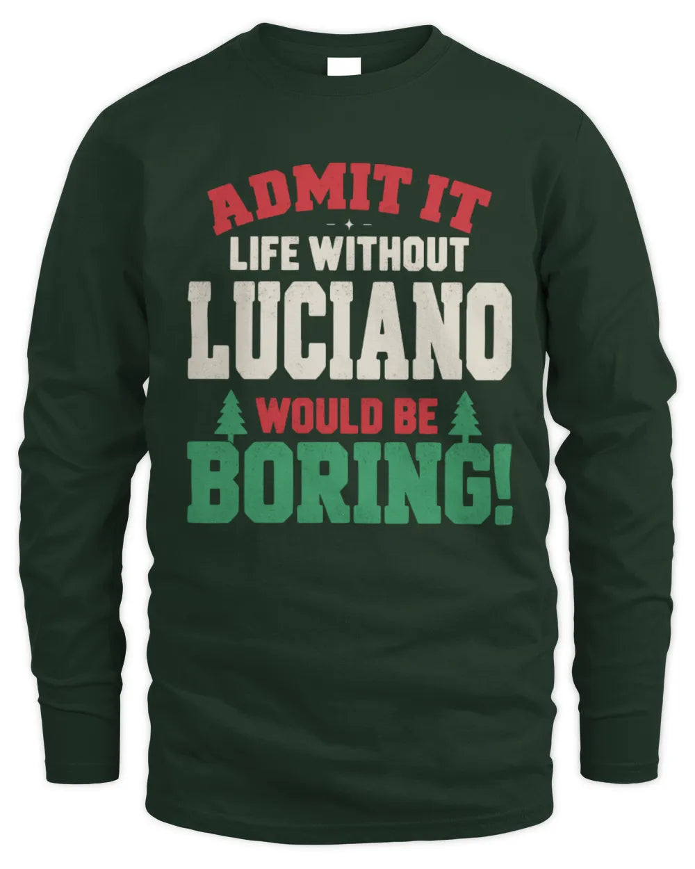 LUCIANO P5 TH08 Christmas T-Shirt – “Life Without NAME Would Be Boring” - Men's Long Sleeved T-Shirt - Forest Green
