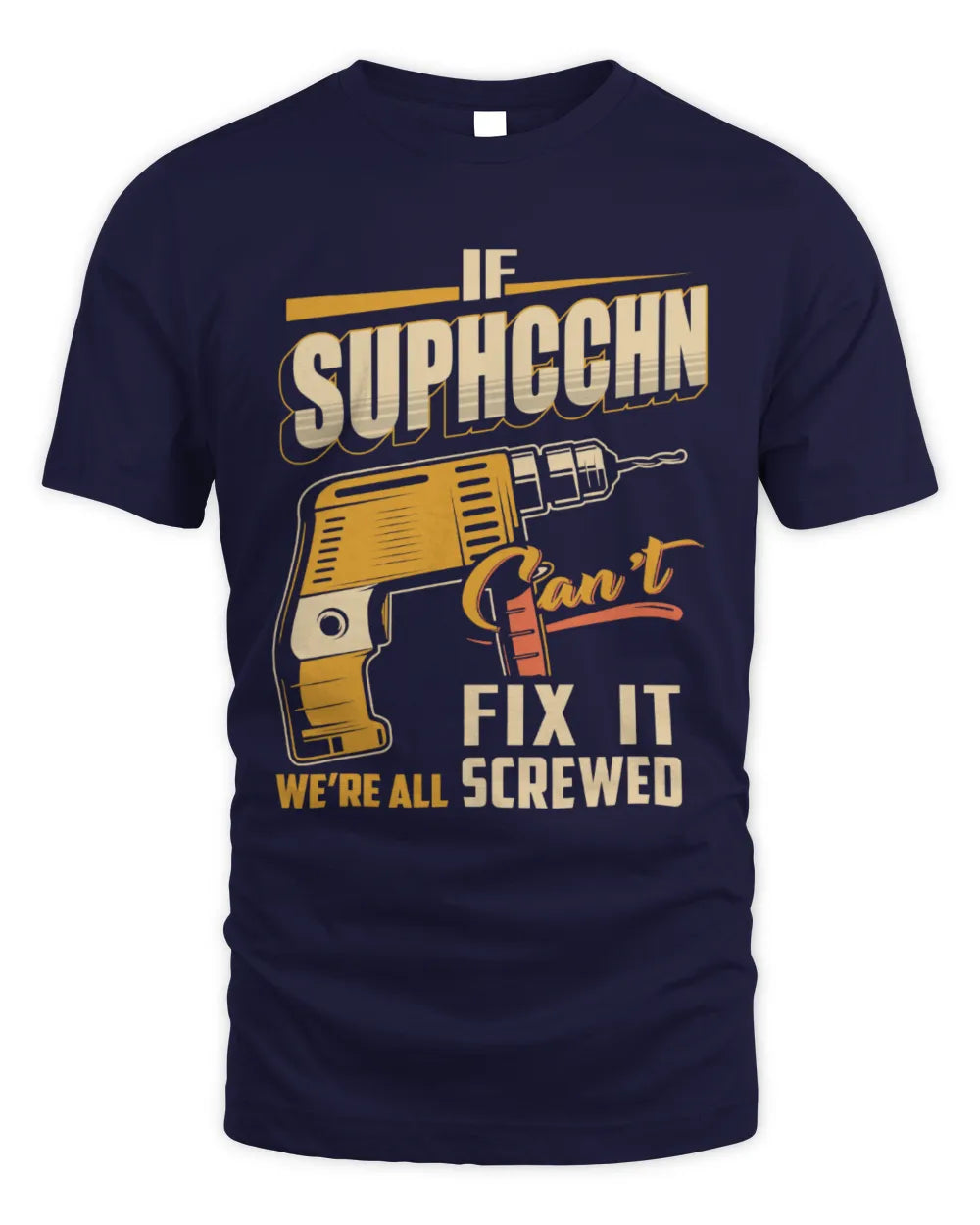SUPHCCHN TP22-K4-228 - Personalized Handyman T-Shirt “If AARON Can’t Fix It, We’re All Screwed” - Unisex Standard T-Shirt - Navy
