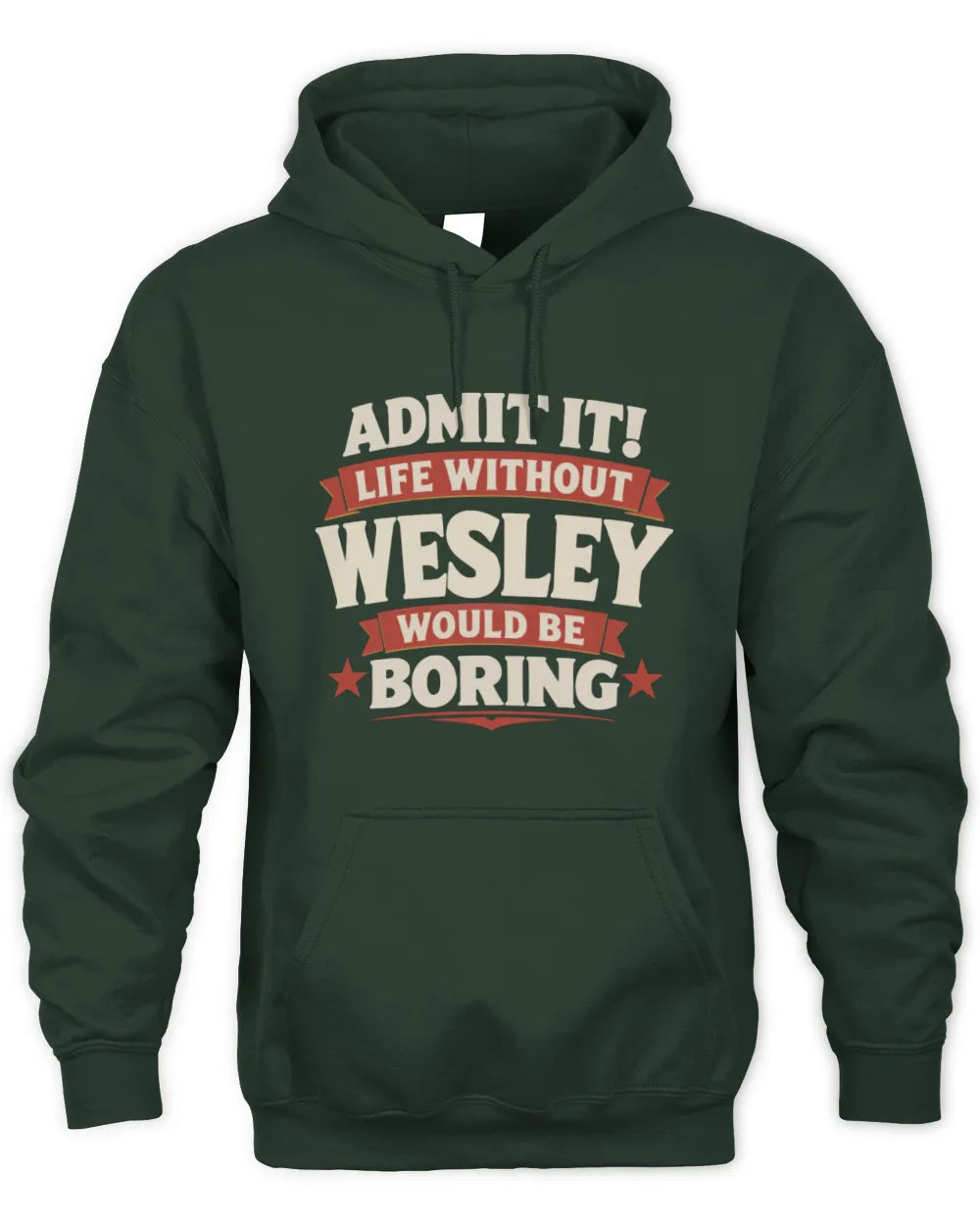 WESLEY P4 KT003 Personalized Funny Quote Apparel “Life Without NAME Would Be Boring” - Unisex Hoodie - Forest Green