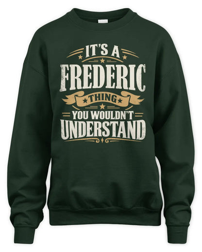 FREDERIC P08 TH51 - Personalized “It’s a/an [NAME] Thing – You Wouldn’t Understand” Shirt - Unisex Sweatshirt - Forest Green