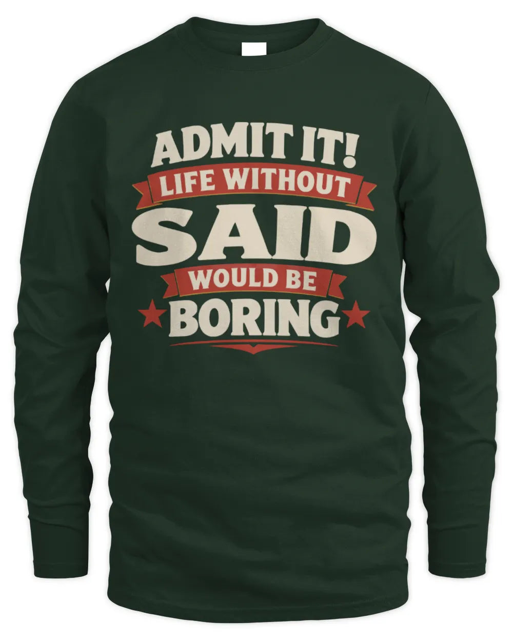 SAID P4 KT003 Personalized Funny Quote Apparel “Life Without NAME Would Be Boring” - Men's Long Sleeved T-Shirt - Forest Green