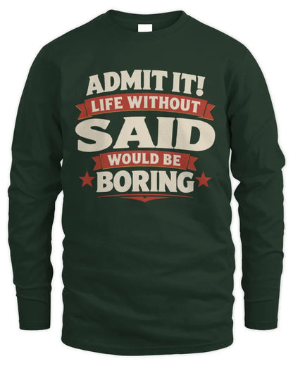 SAID P4 KT003 Personalized Funny Quote Apparel “Life Without NAME Would Be Boring” - Men's Long Sleeved T-Shirt - Forest Green