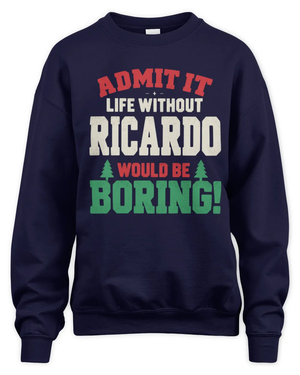 RICARDO P5 TH08 Christmas T-Shirt – “Life Without NAME Would Be Boring” - Unisex Sweatshirt - Navy