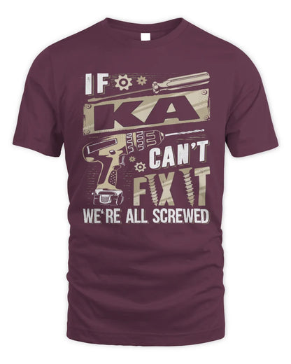 KA TX03 P02 - Personalized Handyman Mechanic Shirt “If NAME Can’t Fix It, We’re All Screwed” - Unisex Standard T-Shirt - Maroon