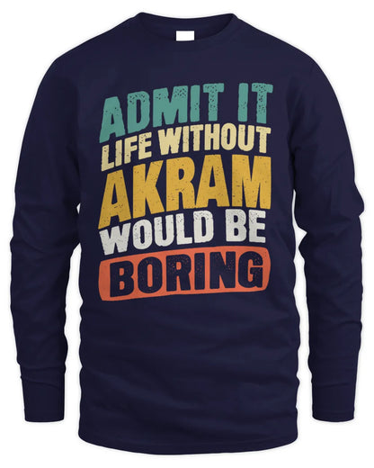 AKRAM TP88-K4-229
Personalized Funny Quote Apparel “Life Without NAME Would Be Boring” - Men's Long Sleeved T-Shirt - Navy