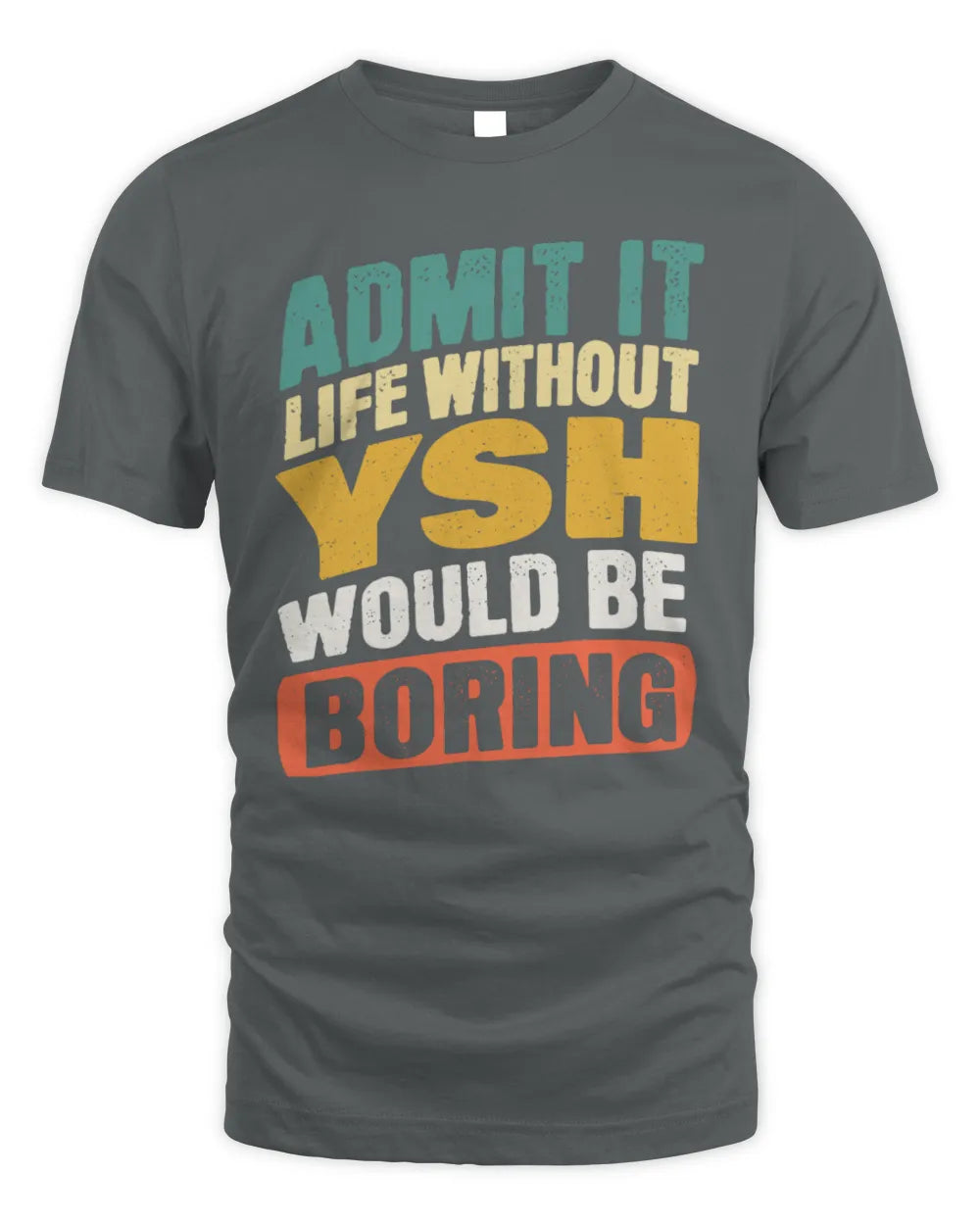 YSH TP88-K4-229
Personalized Funny Quote Apparel “Life Without NAME Would Be Boring” - Unisex Standard T-Shirt - Charcoal
