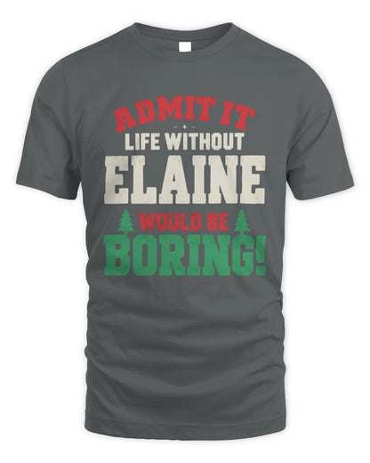 ELAINE P5 TH08 Christmas T-Shirt – “Life Without NAME Would Be Boring” - Unisex Standard T-Shirt - Charcoal