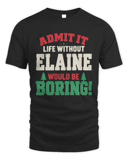 ELAINE P5 TH08 Christmas T-Shirt – “Life Without NAME Would Be Boring” - Unisex Standard T-Shirt - Black