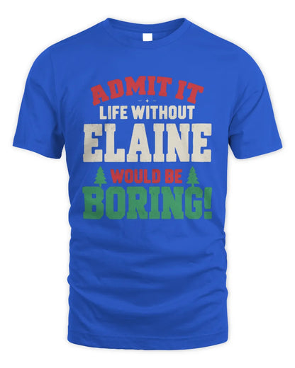 ELAINE P5 TH08 Christmas T-Shirt – “Life Without NAME Would Be Boring” - Unisex Standard T-Shirt - Royal