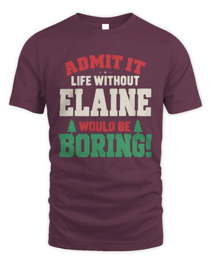 ELAINE P5 TH08 Christmas T-Shirt – “Life Without NAME Would Be Boring” - Unisex Standard T-Shirt - Maroon