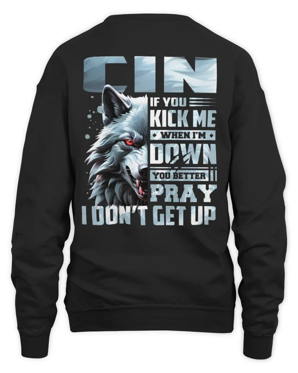 CIN AP62-K4-666 - Personalized Fierce Wolf Quote Apparel “If You Kick Me When I’m Down, You Better Pray I Don’t Get Up” - Unisex Sweatshirt - Black