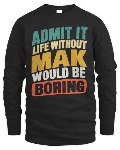 MAK TP88-K4-229
Personalized Funny Quote Apparel “Life Without NAME Would Be Boring” - Men's Long Sleeved T-Shirt - Black
