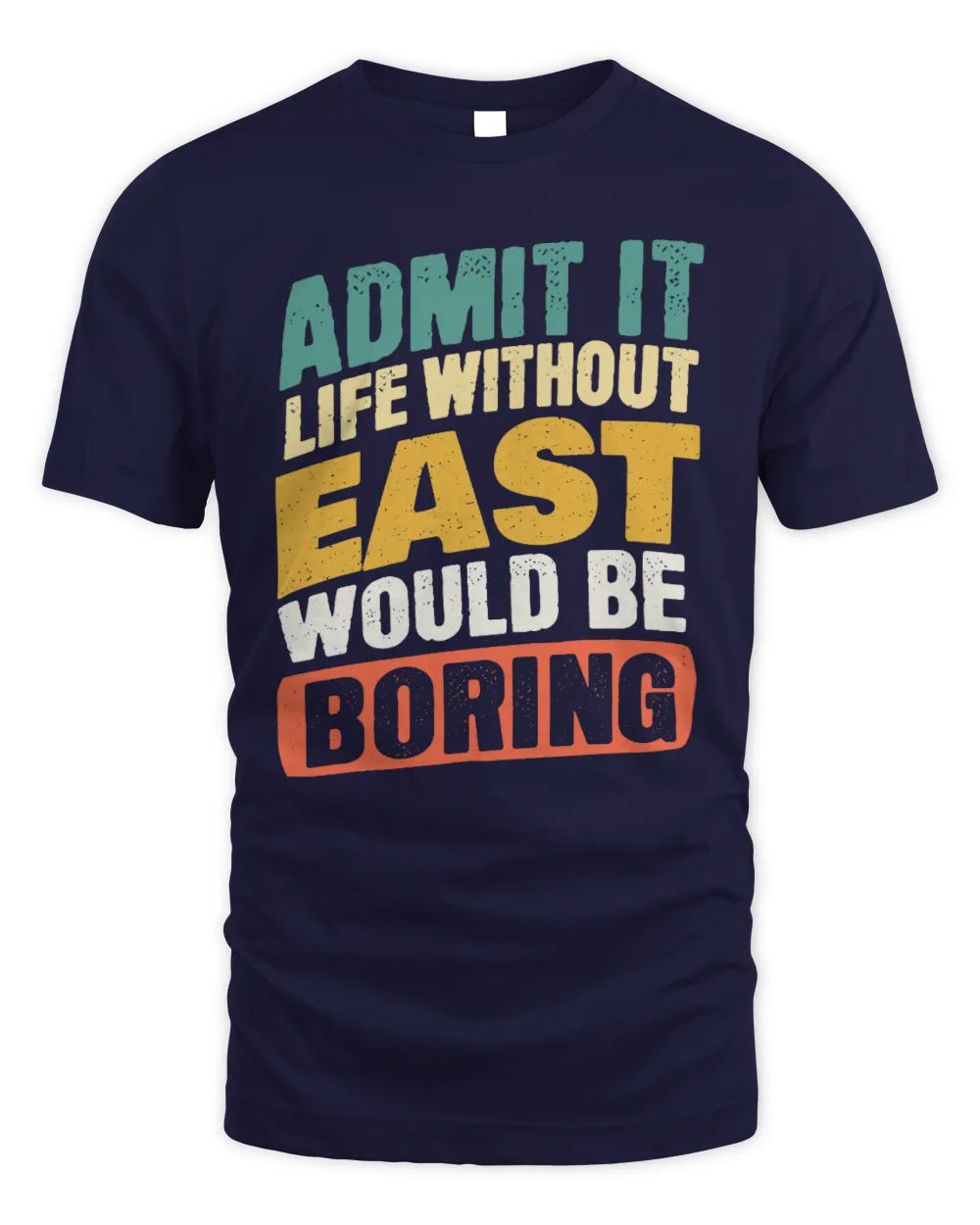 EAST TP88-K4-229
Personalized Funny Quote Apparel “Life Without NAME Would Be Boring” - Unisex Standard T-Shirt - Navy