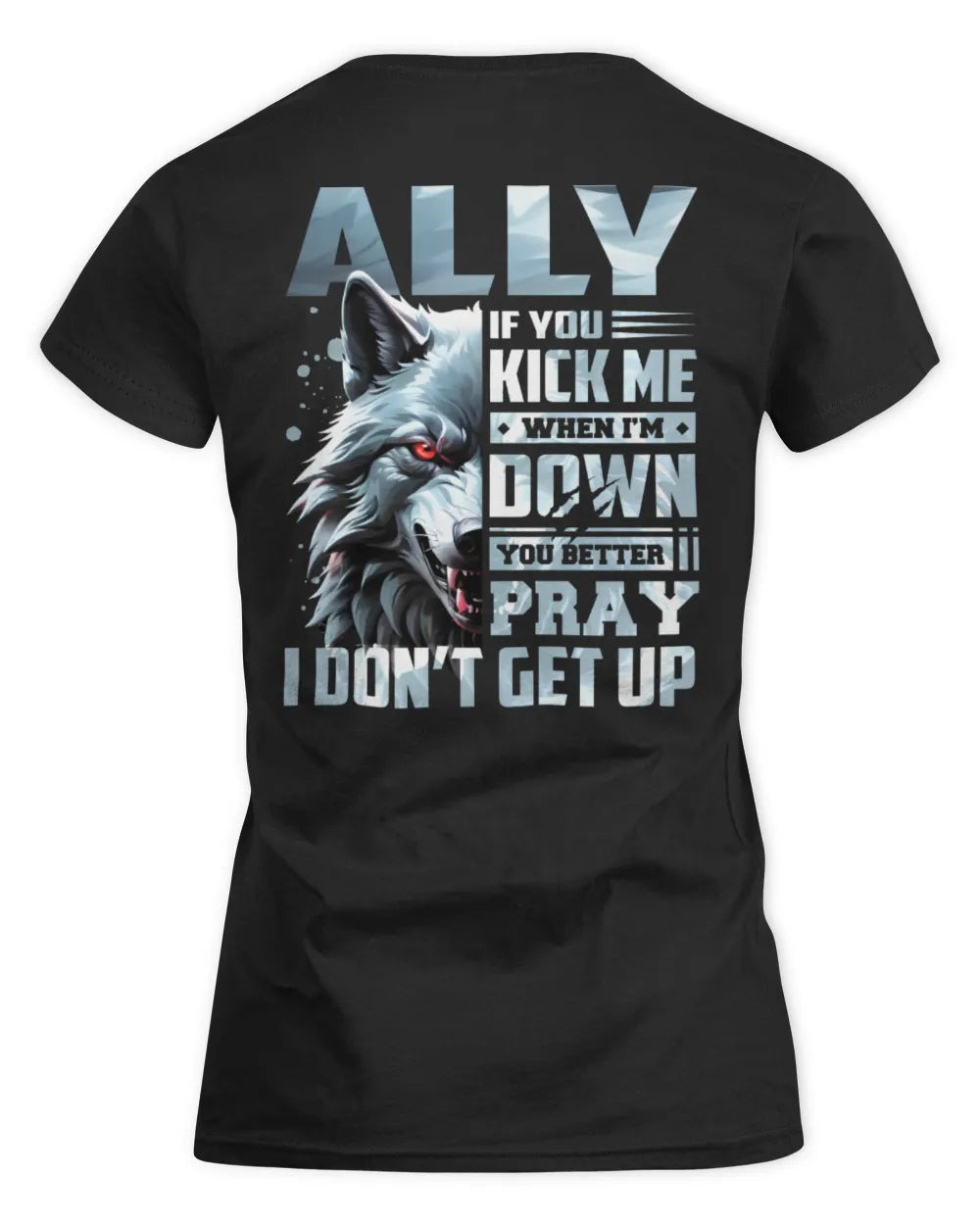 ALLY AP62-K4-666 - Personalized Fierce Wolf Quote Apparel “If You Kick Me When I’m Down, You Better Pray I Don’t Get Up” - Women's Standard T-Shirt - Black