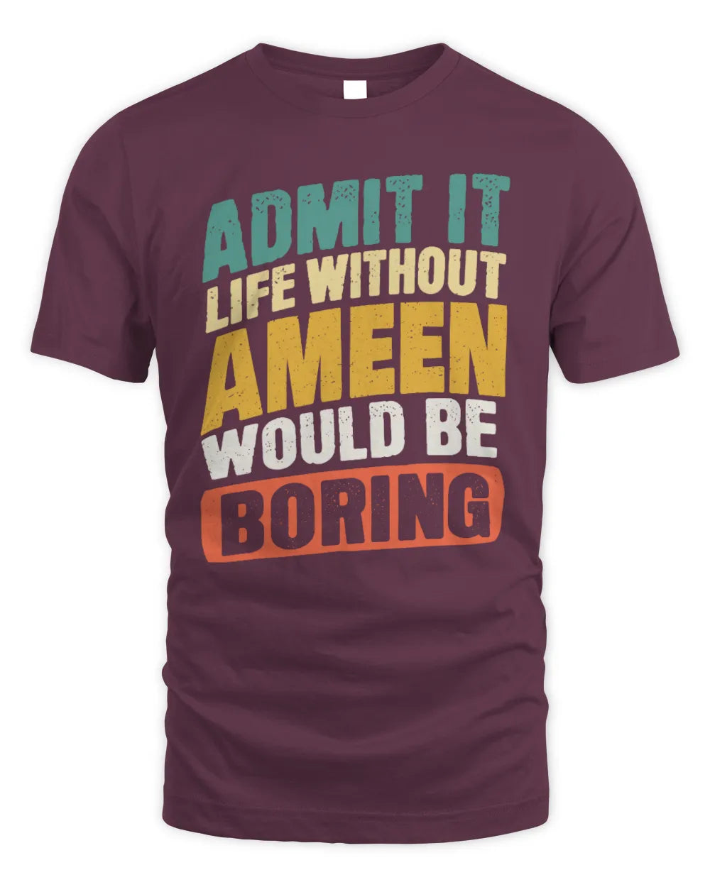 AMEEN TP88-K4-229
Personalized Funny Quote Apparel “Life Without NAME Would Be Boring” - Unisex Standard T-Shirt - Maroon