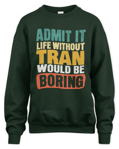 TRAN TP86-K3-229 Personalized Funny Quote Apparel “Life Without NAME Would Be Boring” - Unisex Sweatshirt - Forest Green