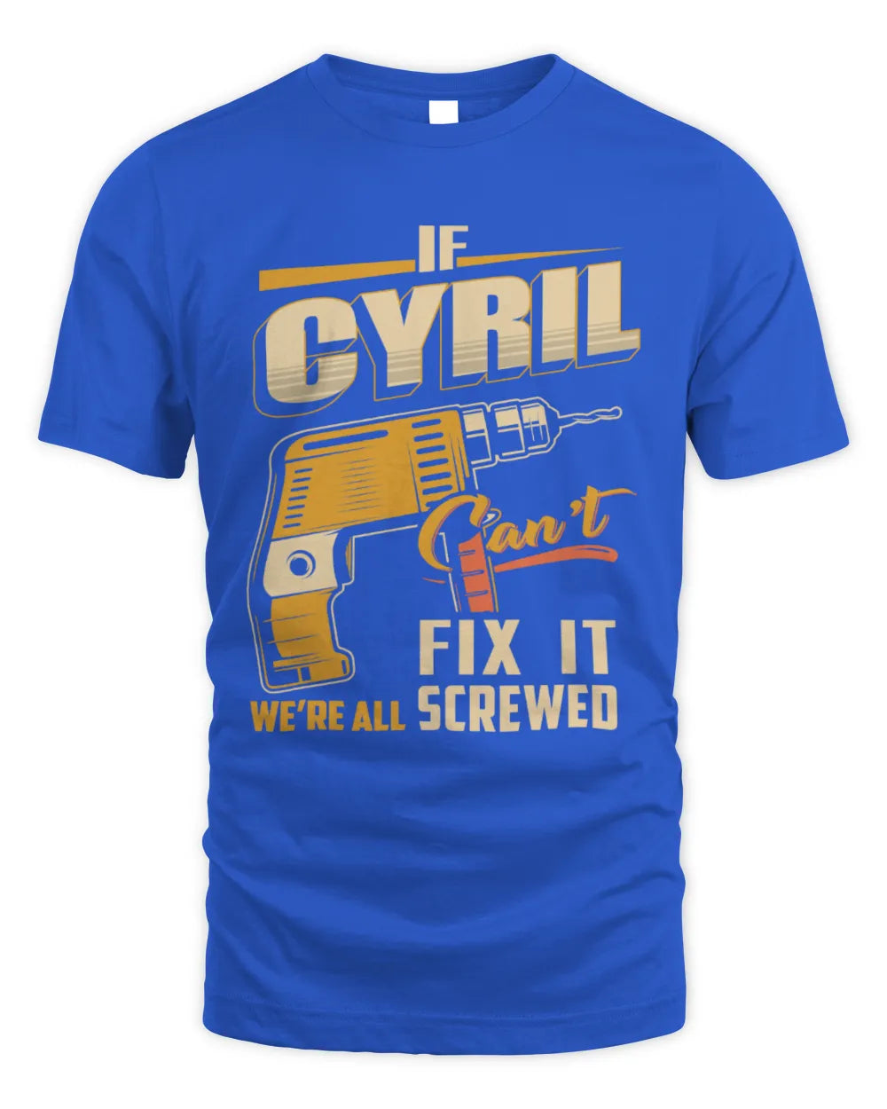 CYRIL TP22-K4-228 - Personalized Handyman T-Shirt “If AARON Can’t Fix It, We’re All Screwed” - Unisex Standard T-Shirt - Royal