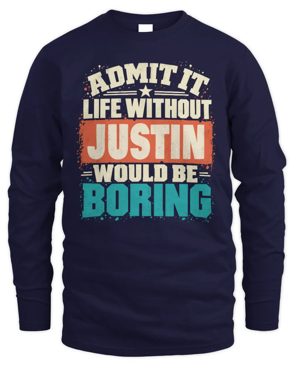 JUSTIN P02-TH11-226 Personalized Admit It Life Without [Name] Would Be Boring T-Shirt - Custom Name Funny Gift - Men's Long Sleeved T-Shirt - Navy