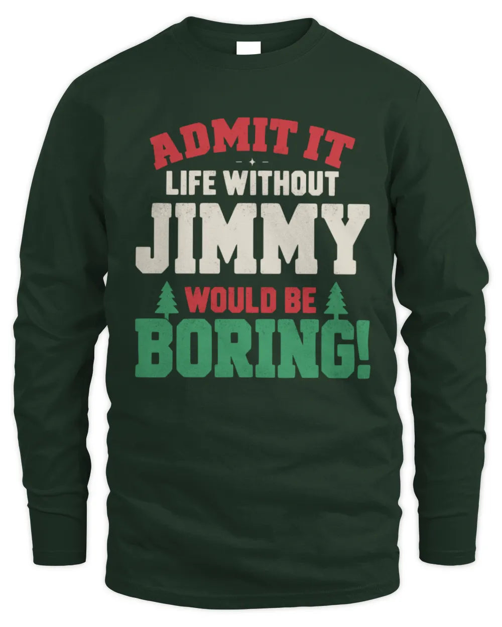 JIMMY P5 TH08 Christmas T-Shirt – “Life Without NAME Would Be Boring” - Men's Long Sleeved T-Shirt - Forest Green