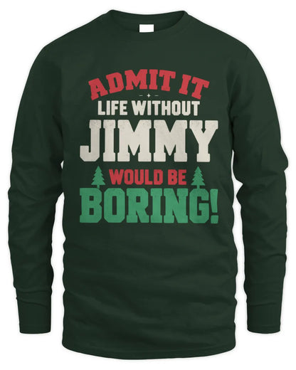 JIMMY P5 TH08 Christmas T-Shirt – “Life Without NAME Would Be Boring” - Men's Long Sleeved T-Shirt - Forest Green