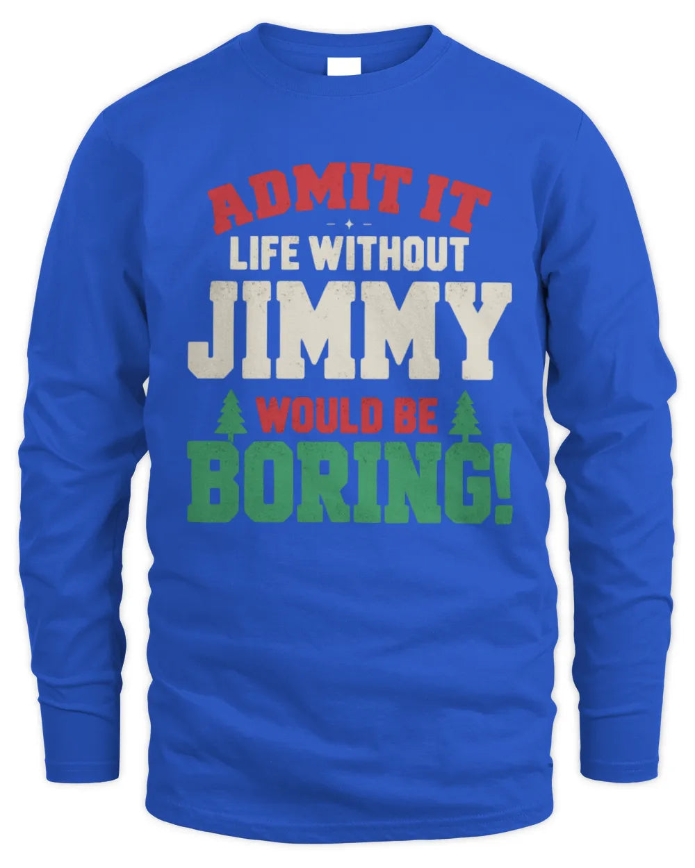 JIMMY P5 TH08 Christmas T-Shirt – “Life Without NAME Would Be Boring” - Men's Long Sleeved T-Shirt - Royal