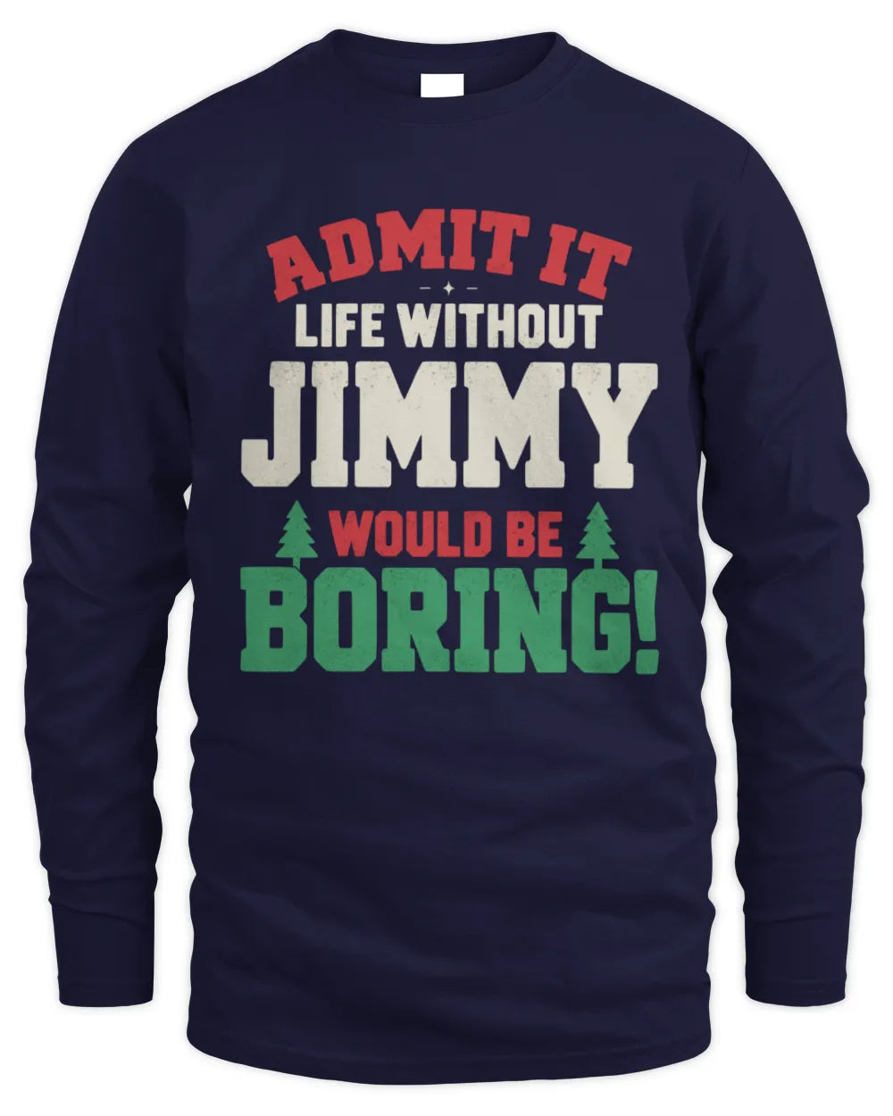 JIMMY P5 TH08 Christmas T-Shirt – “Life Without NAME Would Be Boring” - Men's Long Sleeved T-Shirt - Navy