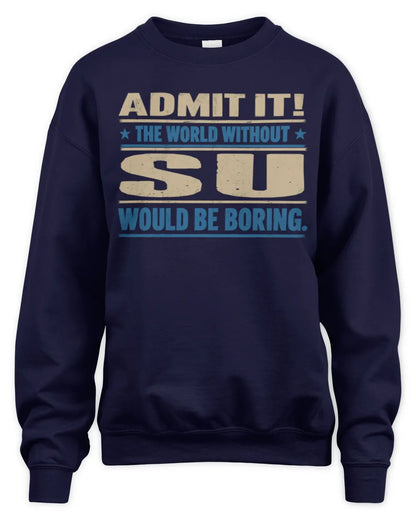 SU TP68-K2-968 – Personalized Funny Quote Apparel “The World Without NAME Would Be Boring” - Unisex Sweatshirt - Navy