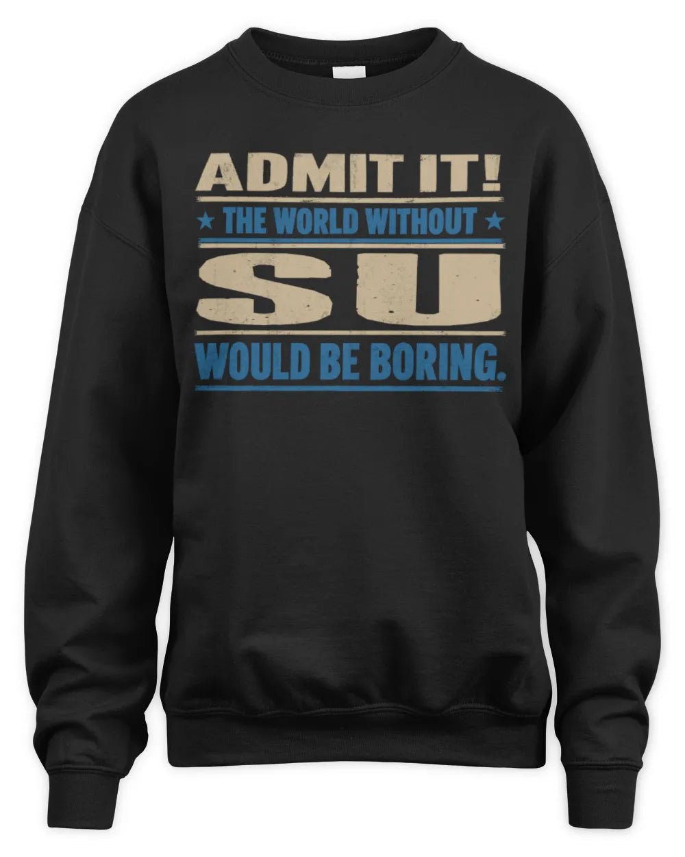 SU TP68-K2-968 – Personalized Funny Quote Apparel “The World Without NAME Would Be Boring” - Unisex Sweatshirt - Black