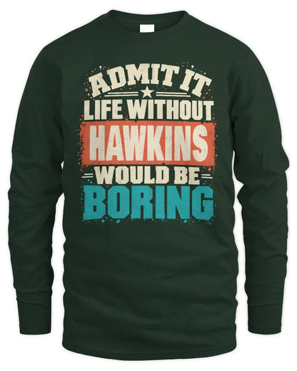 HAWKINS P02-TH11-226 Personalized Admit It Life Without [Name] Would Be Boring T-Shirt - Custom Name Funny Gift - Men's Long Sleeved T-Shirt - Forest Green