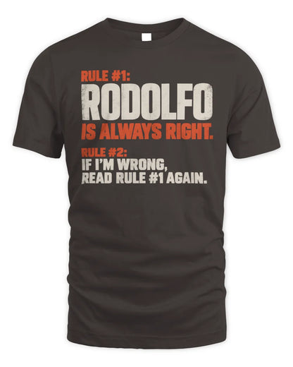 RODOLFO NP1-H006 
Always Right Personalized Name T-Shirt – Funny Custom Name Shirt - Unisex Standard T-Shirt - Dark Chocolate