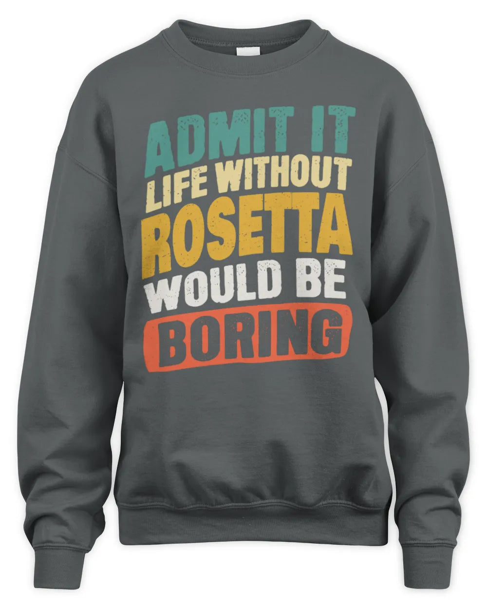 ROSETTA TP88-K4-229
Personalized Funny Quote Apparel “Life Without NAME Would Be Boring” - Unisex Sweatshirt - Charcoal