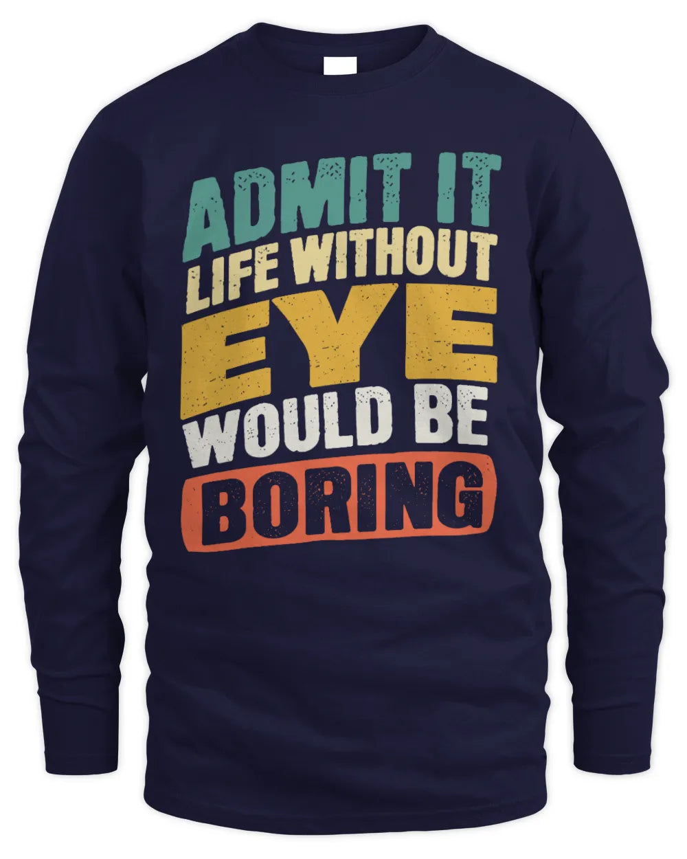 EYE TP88-K4-229
Personalized Funny Quote Apparel “Life Without NAME Would Be Boring” - Men's Long Sleeved T-Shirt - Navy