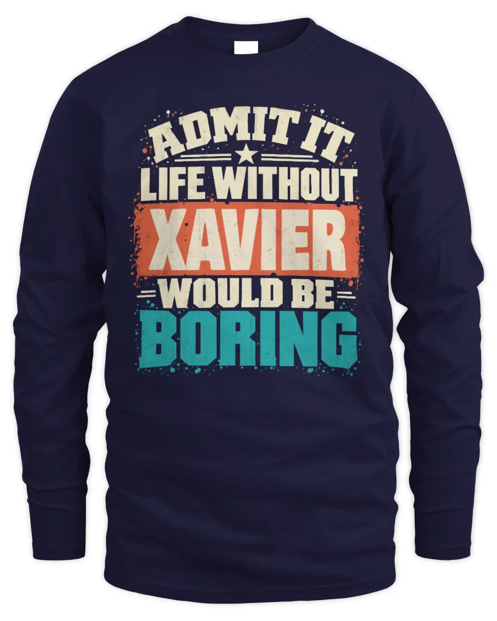 XAVIER P02-TH11-226 Personalized Admit It Life Without [Name] Would Be Boring T-Shirt - Custom Name Funny Gift - Men's Long Sleeved T-Shirt - Navy
