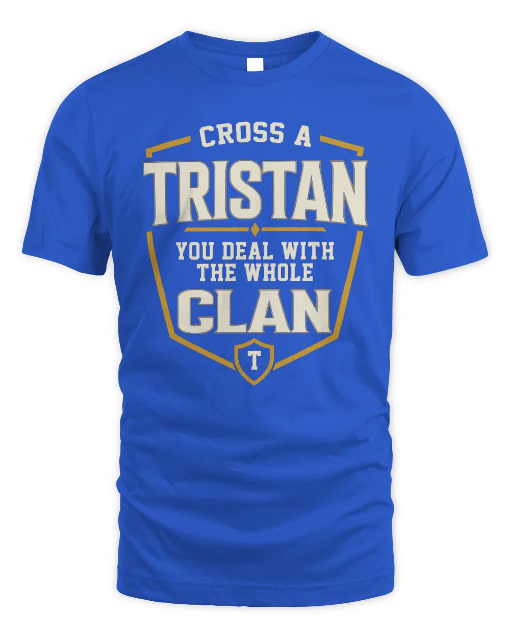 TRISTAN NT1-K008 Cross A/An NAME, You Deal With the Whole Clan | Personalized Vintage T-Shirt - Unisex Standard T-Shirt - Royal