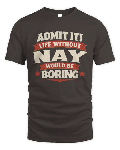 NAY P4 KT003 Personalized Funny Quote Apparel “Life Without NAME Would Be Boring” - Unisex Standard T-Shirt - Dark Chocolate
