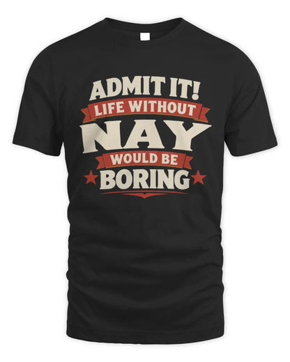 NAY P4 KT003 Personalized Funny Quote Apparel “Life Without NAME Would Be Boring” - Unisex Standard T-Shirt - Black