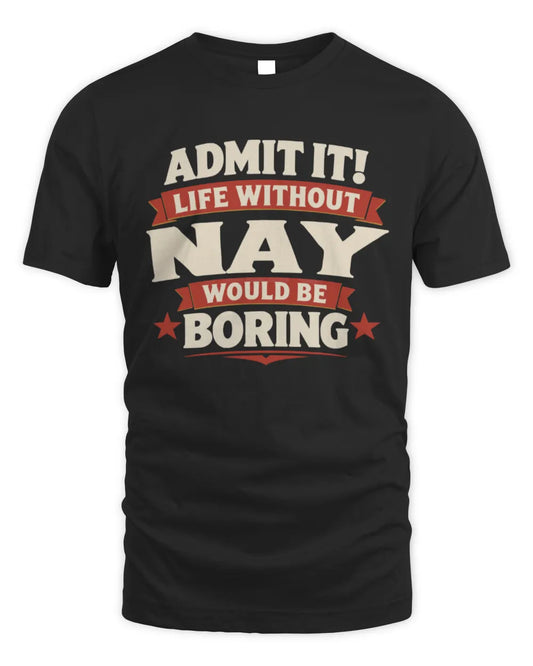 NAY P4 KT003 Personalized Funny Quote Apparel “Life Without NAME Would Be Boring” - Unisex Standard T-Shirt - Black