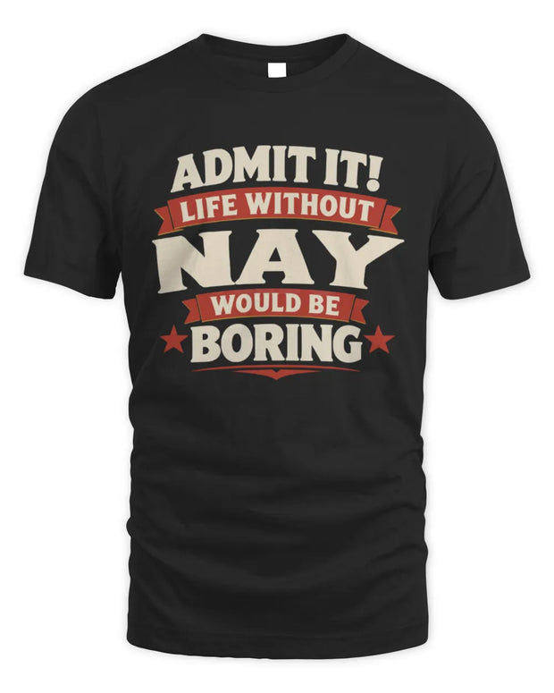 NAY P4 KT003 Personalized Funny Quote Apparel “Life Without NAME Would Be Boring”