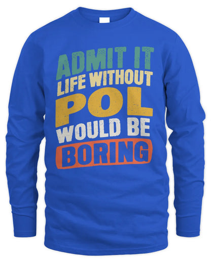 POL TP88-K4-229
Personalized Funny Quote Apparel “Life Without NAME Would Be Boring” - Men's Long Sleeved T-Shirt - Royal