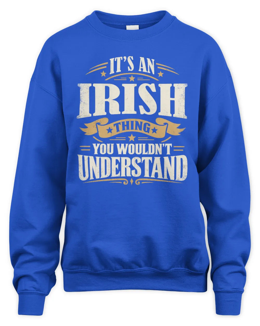 IRISH P08 TH51 - Personalized “It’s a/an [NAME] Thing – You Wouldn’t Understand” Shirt - Unisex Sweatshirt - Royal