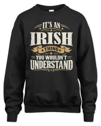 IRISH P08 TH51 - Personalized “It’s a/an [NAME] Thing – You Wouldn’t Understand” Shirt - Unisex Sweatshirt - Black