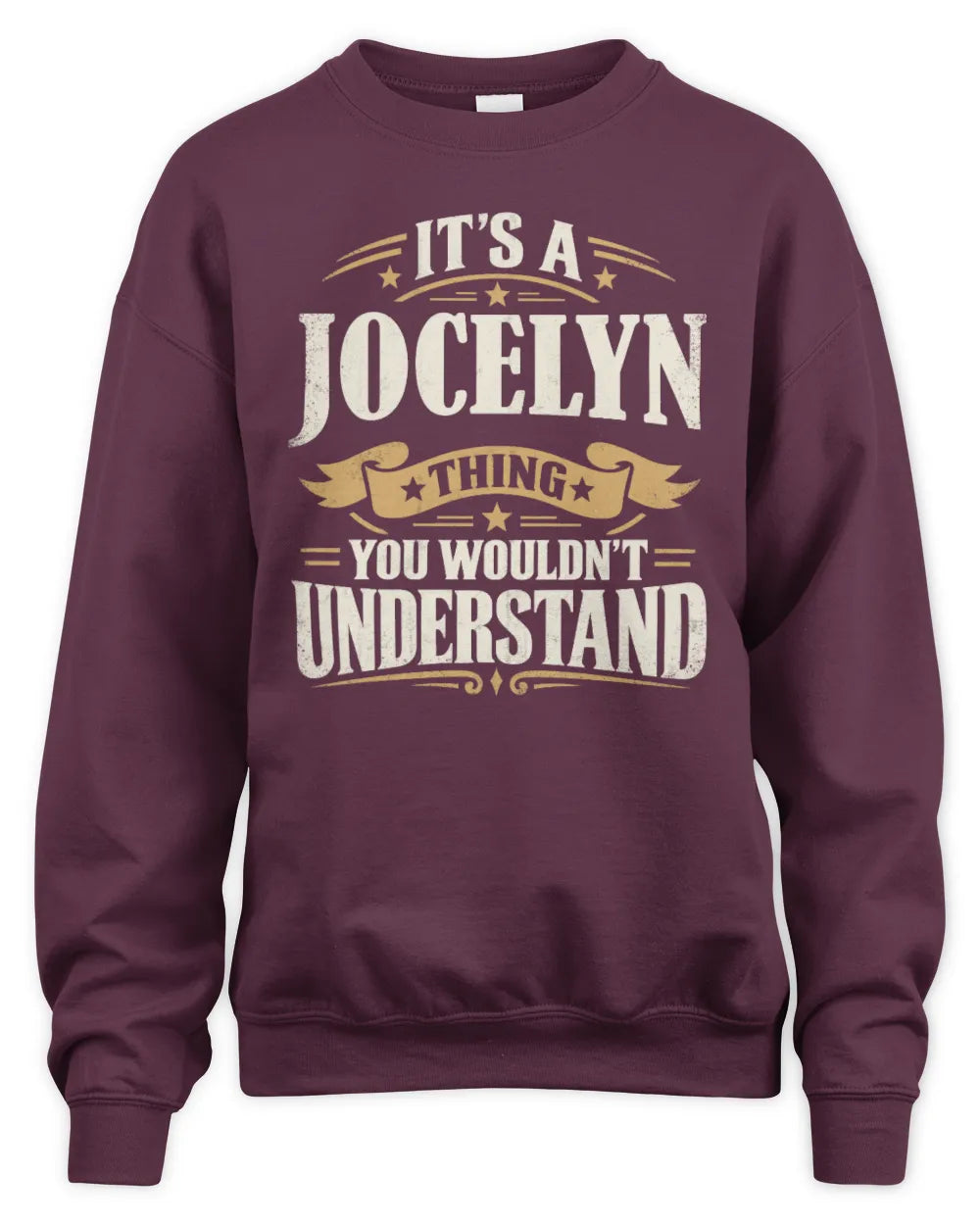 JOCELYN P08 TH51 - Personalized “It’s a/an [NAME] Thing – You Wouldn’t Understand” Shirt - Unisex Sweatshirt - Maroon