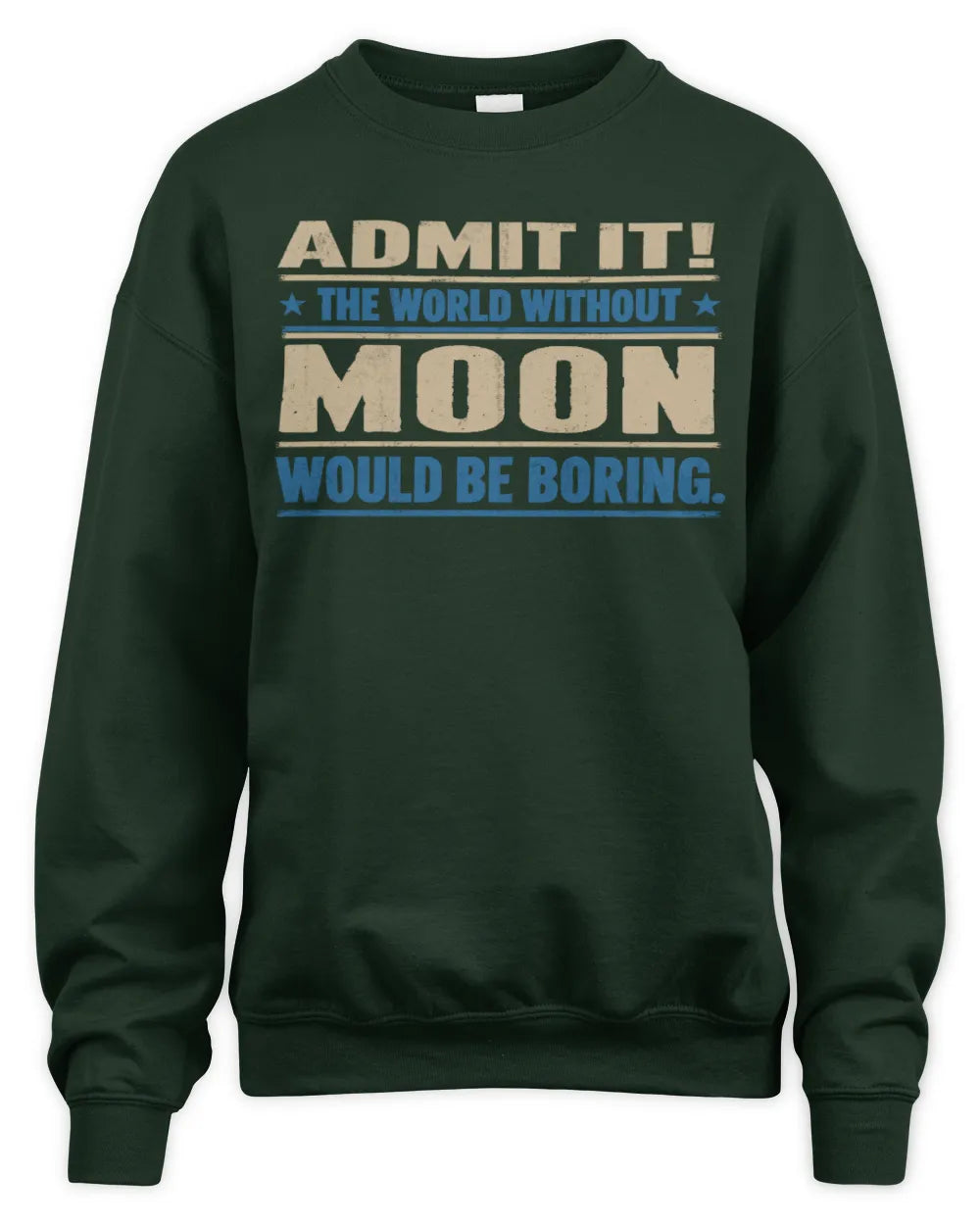 MOON TP68-K2-968 – Personalized Funny Quote Apparel “The World Without NAME Would Be Boring” - Unisex Sweatshirt - Forest Green